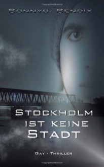 Stockholm ist keine Stadt - Bonnyb. Bendix