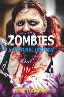 Zombies: A Cultural History - Roger Luckhurst