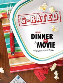 Group's Dinner and a Movie: G-Rated: Friendship, Faith, and Fun for All Ages - Linda Crawford, Heather Dunn, Gina Leuthauser