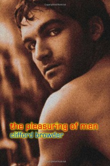 The Pleasuring of Men - Clifford Browder