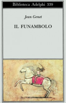 Il funambolo - Jean Genet, Giorgio Pinotti