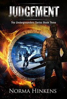 Judgement: The Undergrounders Series Book Three (A Young Adult Post-apocalyptic Science Fiction Thriller) - Norma Hinkens