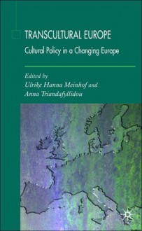 Transcultural Europe: Cultural Policy in a Changing Europe - Anna Triandafyllidou, Ulrike Hanna Meinhof