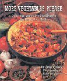 More Vegetables, Please: Delicious Vegetable Side Dishes for Everyday Meals - Janet Kessel Fletcher