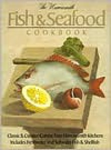 The Harrowsmith Fish and Seafood Cookbook: Classic and Creative Cuisine from Harrowsmith Kitchens. Includes Freshwater and Saltwater Fish and Shellfish - Pamela Cross