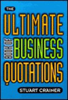 The Ultimate Book Of Business Quotations (Ultimates) - Stuart Crainer