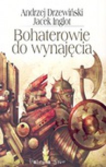 Bohaterowie do wynajęcia : dwanaście najbardziej zwariowanych opowiadań w historii SF! - Andrzej Drzewiński