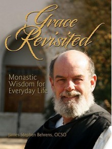 Grace Revisited: Epiphanies from a Trappist Monk - James Stephen Behrens