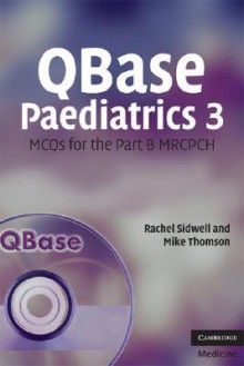 QBase Paediatrics 3: MCQS for the Part B MRCPCH [With CDROM] - Rachel Sidwell