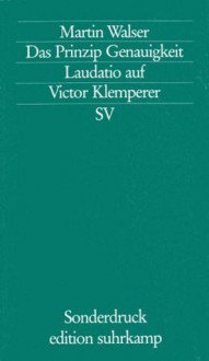 Das Prinzip Genauigkeit: Laudatio auf Victor Klemperer - Martin Walser