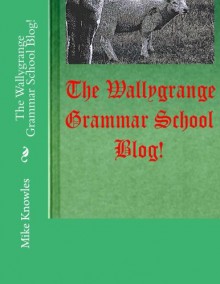 The Wallygrange Grammar School Blog! - Mike Knowles