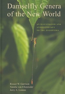 Damselfly Genera of the New World: An Illustrated and Annotated Key to the Zygoptera - Rosser W. Garrison, Natalia von Ellenrieder, Jerry A. Louton