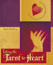 Taking the Tarot to Heart: Fun & Creative Ways to Improve Your Love Life - Mark McElroy