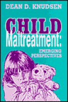 Child Maltreatment: Emerging Perspectives - Dean D. Knudsen