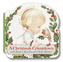 A Christmas Countdown with Ruth J. Morehead's Holly Babes (A Chunky Book(R)) - Chunky Tales, Ruth J. Morehead, Chunky Tales Staff