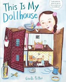 This Is My Dollhouse - Giselle Potter