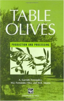 Table Olives: Production and processing - A. Garrido Fernandez, M.R. Adams, M.J. Fernandez-Diez