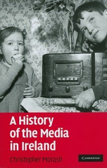 A History of the Media in Ireland - Christopher Morash