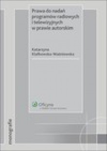 Prawa do nadań programów radiowych i telewizyjnych w prawie autorskim - ebook - Katarzyna Klafkowska-Waśniowska