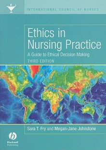 Ethics in Nursing Practice: A Guide to Ethical Decision Making - Sara T. Fry, Megan-Jane Johnstone