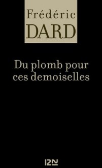 Du plomb pour ces demoiselles (Frédéric Dard) (French Edition) - Frédéric Dard