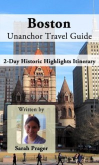 Boston Unanchor Travel Guide - 2-Day Historic Highlights Itinerary - Sarah Prager, Unanchor .com