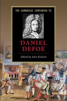 The Cambridge Companion to Daniel Defoe - John Richetti