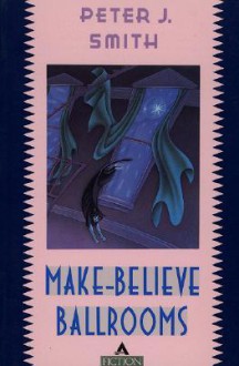 Make-Believe Ballrooms - Peter J. Smith