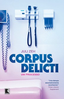 Corpus Delicti: Um Processo - Juli Zeh, Marcelo Backes