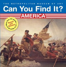 Can You Find It? America: Search and Discover More Than 150 Details in 20 Works of Art (Can You Find It? (Abrams Books for Young Readers)) - Metropolitan Museum of Art, Linda Falken