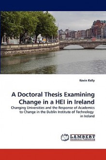 A Doctoral Thesis Examining Change in a Hei in Ireland - Kevin Kelly