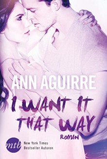 I want it that way - Ann Aguirre, Alexandra Hinrichsen