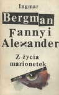 Fanny i Alexander ; Z życia marionetek - Ingmar Bergman