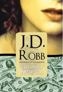 Glória Mortal (Série Mortal, #2) - J.D. Robb