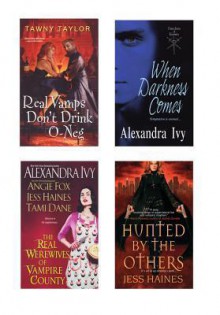 A Vampire Bundle: The Real Werewives of Vampire County, When Darkness Comes, Real Vamps Don't Drink O-Neg, & Hunted by the Others - Alexandra Ivy, Angie Fox, Tami Dane