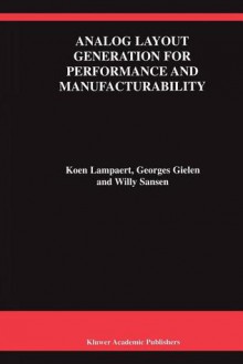 Analog Layout Generation for Performance and Manufacturability - Koen Lampaert, Georges Gielen, Willy M.C. Sansen