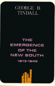 The Emergence of the New South, 1913-1945 - George Brown Tindall