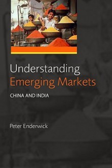 Understanding Emerging Markets: China and India - Peter Enderwick