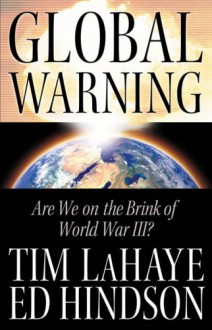 Global Warning: Are We on the Brink of World War III? - Tim LaHaye, Ed Hindson