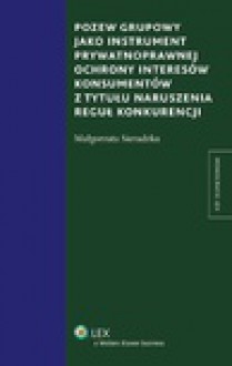 Pozew grupowy jako instrument prywatnoprawnej ochrony interesów konsumentów z tytułu naruszenia reguł konkurencji - Małgorzata Sieradzka