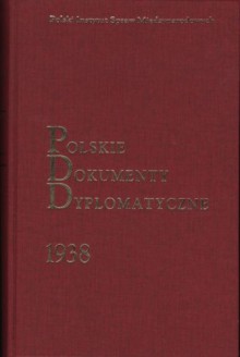 Polskie Dokumenty Dyplomatyczne 1938 - Marek Kornat, Piotr Długołęcki, Maria Konopka-Wichrowska, Marta Przyłuska