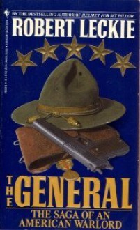 The General: Saga of an American Warlord - Robert Leckie