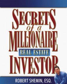 Secrets of a Millionaire Real Estate Investor - Robert Shemin