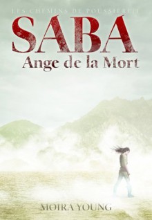 Saba, Ange de la Mort (Les chemins de poussière, #1) - Moira Young, Laetitia Devaux