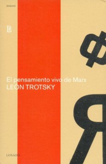 El Pensamiento Vivo de Marx - Leon Trotsky