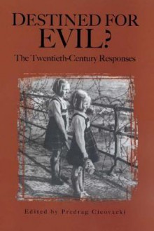 Destined for Evil? The Twentieth-Century Responses (Rochester Studies in Philosophy) (Rochester Studies in Philosophy) - Predrag Cicovacki, Predrag Civocacki