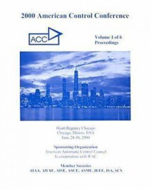 Proceedings Of The 2000 American Control Conference: June 28 30, 2000, Hyatt Regency Chicago, Chicago, Illinois, Usa - Institute of Electrical and Electronics Engineers, Inc.