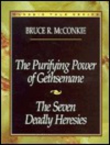 The Purifying Power of Gethsemane and the Seven Deadly Heresies - Bruce R. McConkie