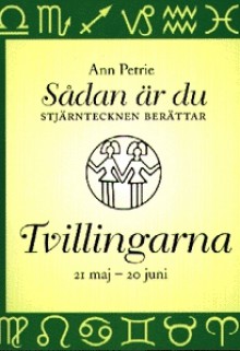 Sådan är du : stjärntecknen berättar. Tvillingarna : 21 maj-20 juni - Ann Petrie, Gustaf Salonius, Carla Wiberg, Conny Åsberg