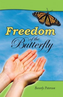 Freedom of the Butterfly - Beverly Peterson